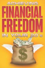 Achieving Financial Freedom in your 20's af D K Hawkins