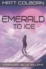 Emerald to Ice af Matt Colborn