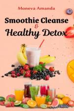 Smoothie Cleanse & Healthy Detox af Moneva Amanda