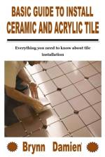 Basic Guide to Install Ceramic and Acrylic Tile af Brynn Damien