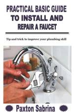 Practical Basic Guide to Install and Repair a Faucet af Paxton Sabrina