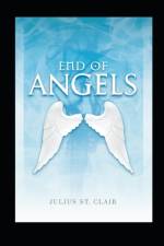 End of Angels (The Angelic Testament, Book 1) af Julius St Clair