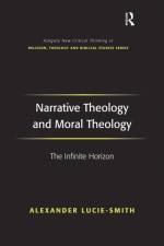 Narrative Theology and Moral Theology af Alexander Lucie-Smith