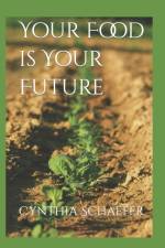 Your Food is Your Future af Cynthia Schaefer
