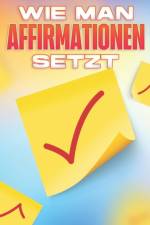 Wie Man Affirmationen Setzt af Sherry Lee