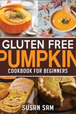Gluten Free Pumpkin Cookbook for Beginners af Susan Sam