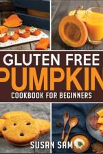 Gluten Free Pumpkin Cookbook for Beginners af Susan Sam