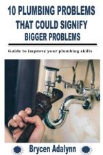 10 Plumbing Problems That Could Signify Bigger Problems af Brycen Adalynn