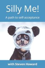 Silly Me! A path to self-acceptance af Steven Howard