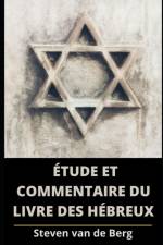 Etude et Commentaire du Livre Des Hebreux af Steven Van de Berg