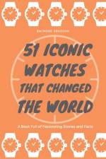 51 Iconic Watches that changed the World af Swimore Arkzenn