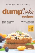 Fast and Effortless Dump Cake Recipes af Valeria Ray