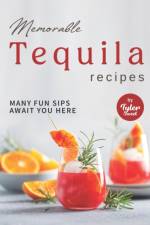 Memorable Tequila Recipes af Tyler Sweet