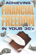 ACHIEVING FINANCIAL FREEDOM IN YOUR 30's af D K Hawkins