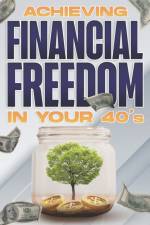 Achieving Financial Freedom in Your 40's af D K Hawkins