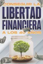 Conseguir la libertad financiera a los 40 anos af D K Hawkins