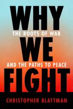 Why We Fight af Christopher Blattman
