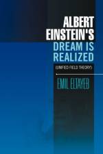 Albert Einstein's Dream Is Realized (Unified Field Theory) af Emil Eltayeb