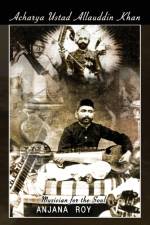 Acharya Ustad Allauddin Khan af Anjana Roy