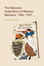 The National Federation of Women Workers, 1906-1921 af Cathy Hunt