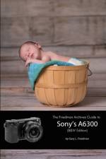 The Friedman Archives Guide to Sony's A6300 (B&W Edition) af Gary L. Friedman