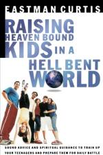 Raising Heaven Bound Kids in a Hell Bent World af Eastman Curtis