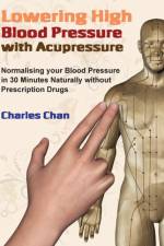 Lowering High Blood Pressure with Acupressure af Charles Chan