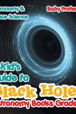 Kid's Guide to Black Holes Astronomy Books Grade 6 Astronomy & Space Science af Baby Professor