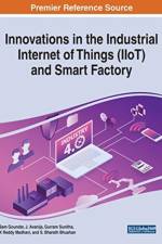 Innovations in the Industrial Internet of Things (IIoT) and Smart Factory
