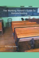 Working Parent's Guide to Homeschooling 2nd Edition af Robyn Dolan