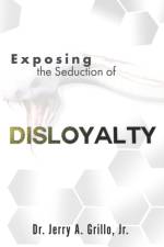 Exposing The Seduction Of Disloyalty af Jr Grillo