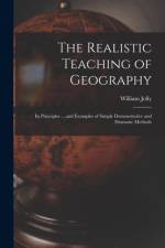 Realistic Teaching of Geography; Its Principles ... and Examples of Simple Demonstrative and Dramatic Methods af William Jolly