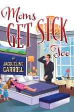 Moms Get Sick Too af Jacqueline Carroll