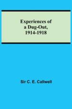Experiences of a Dug-out, 1914-1918 af Sir C E Callwell
