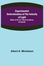 Experimental Determination of the Velocity of Light; Made at the U.S. Naval Academy, Annapolis af Albert A Michelson
