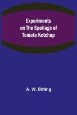 Experiments on the Spoilage of Tomato Ketchup af A W Bitting