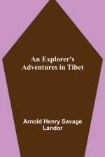 Explorer's Adventures in Tibet af Arnold Henry Savage Landor