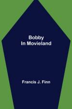 Bobby in Movieland af Francis J Finn