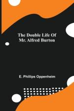 Double Life Of Mr. Alfred Burton af E Phillips Oppenheim