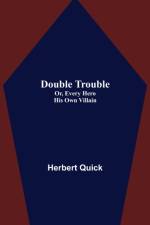 Double Trouble; Or, Every Hero His Own Villain af Herbert Quick