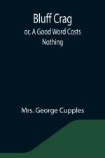 Bluff Crag; or, A Good Word Costs Nothing af Mrs George Cupples