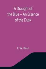 Draught of the Blue -- An Essence of the Dusk af F W Bain