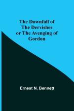 Downfall of the Dervishes or The Avenging of Gordon af Ernest N Bennett