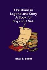 Christmas in Legend and Story A Book for Boys and Girls af Elva S Smith
