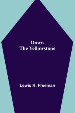 Down the Yellowstone af Lewis R Freeman