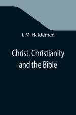 Christ, Christianity and the Bible af I M Haldeman