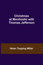 Christmas at Monticello with Thomas Jefferson af Helen Topping Miller