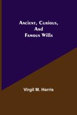 Ancient, Curious, and Famous Wills af Virgil M Harris