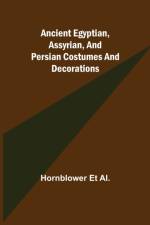 Ancient Egyptian, Assyrian, and Persian costumes and decorations af Hornblower Et Al