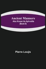 Ancient Manners; Also Known As Aphrodite (Book-II) af Pierre Louÿ